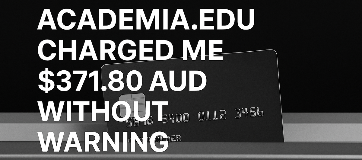 Academia.edu charged me $371.80 AUD without warning. That’s a painful hit for solo professionals already stretched by the cost-of-living crisis.